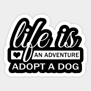 Life Is An Adventure Adopt A Dog Sticker